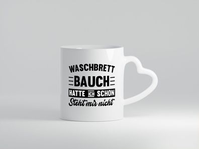 Waschbrettbauch hatte ich schon steht mir nicht | sixpack - Herz Tasse Weiß