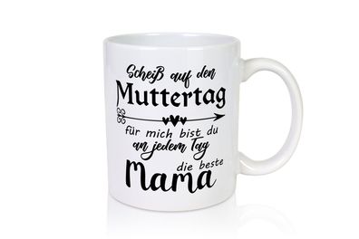 Scheiß auf Muttertag | Die beste Mama | Mama Liebe - Tasse Weiß