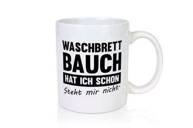 Waschbrettbauch steht mir nicht | Sixpack | Gym - Tasse Weiß