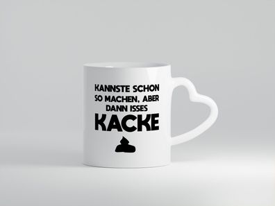 Mist gebaut | Kannste schon so machen is aber dann Kacke - Herz Tasse Weiß