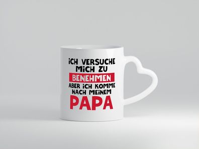 Ich versuche mich zu benehmen aber komme nach Papa - Herz Tasse Weiß