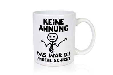 Das war die andere Schicht | Arbeit | Mitarbeiter - Tasse Weiß