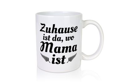 Zuhause ist da wo Mama ist | Muttertag | Beste mama der Welt - Tasse Weiß