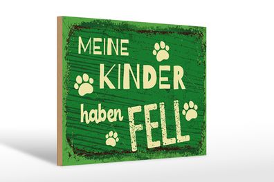 Holzschild Spruch 12x18 cm Meine Kinder haben Fell