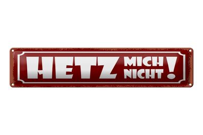 Blechschild Spruch 46x10 cm Hetz mich nicht Schild