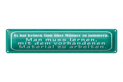 Blechschild Spruch 46x10 cm kein Sinn über Männer zu jammern