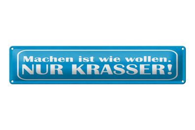 Blechschild Spruch 46x10 cm Machen ist wie wollen nur krasser Schild