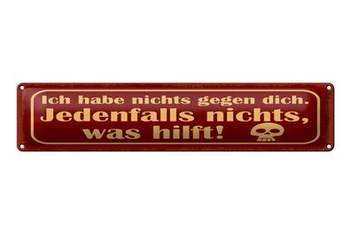 Blechschild Spruch 46x10 cm Ich habe nichts gegen dich Schild