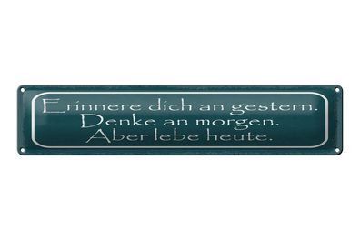 Blechschild Spruch 46x10 cm Erinnere dich an gestern. Denke an morgen Schild