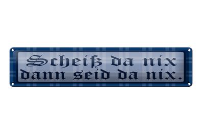Blechschild Spruch 46x10 cm Scheiß da nix, dann seid da nix Schild