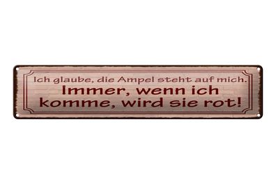 Blechschild Spruch 46x10 cm Ich glaube, die Ampel steht auf mich Schild