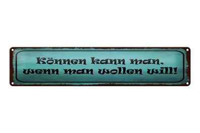 Blechschild Spruch 46x10cm Können kann man, wenn man wollen will Schild