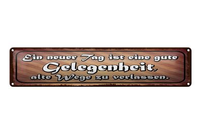 Blechschild Spruch 46x10 cm neuer Tag Gelegenheit, alte Wege zu verlassen Schild