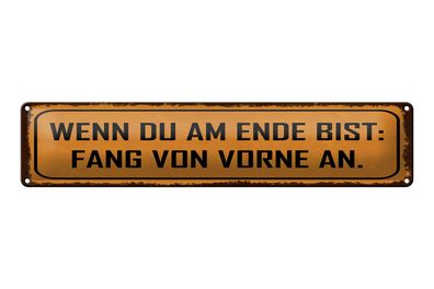 Blechschild Spruch 46x10 cm Wenn du am Ende bist Schild