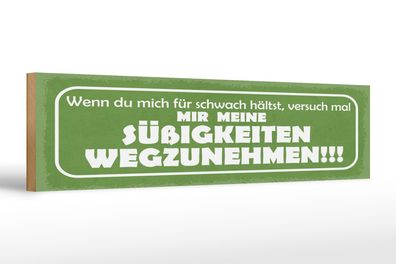 Holzschild Spruch 46x10 cm versuch mal mir meine Süßigkeiten wegzunehmen