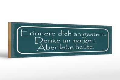 Holzschild Spruch 46x10 cm Erinnere dich an gestern. Denke an morgen Schild