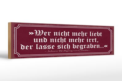 Holzschild Zitat 46x10 cm Wer nicht mehr liebt und nicht mehr irrt Schild