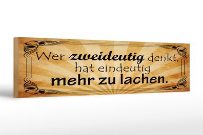 Holzschild Spruch 46x10 cm Wer zweideutig denkt, hat eindeutig mehr zu lachen