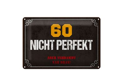 Blechschild Spruch 12x18 cm 60 nicht perfekt aber verdammt nah dran Schild