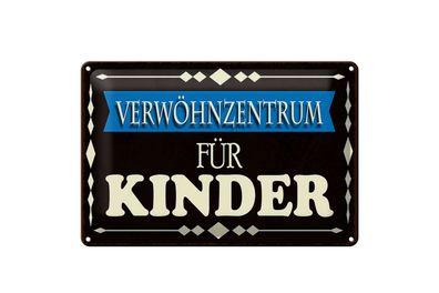 Blechschild Spruch 12x18cm Verwöhnzentrum für Kinder Deko Schild