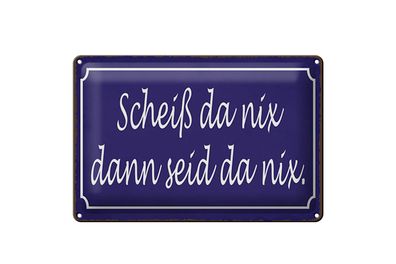 Blechschild Spruch 30x40 cm Scheiß da nix dann seid da nix Deko Schild