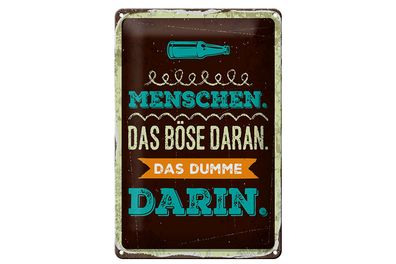 Blechschild Spruch 12x18 cm Menschen das Böse daran. Das Dumme darin