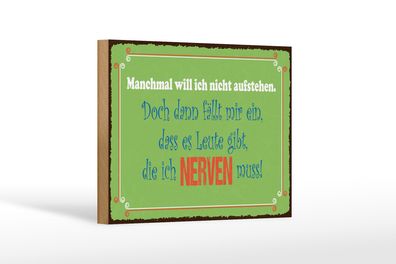 Holzschild Spruch 12x18 cm Manchmal will ich nicht aufstehen