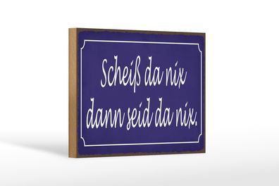 Holzschild Spruch 30x40 cm Scheiß da nix dann seid da nix Deko Schild
