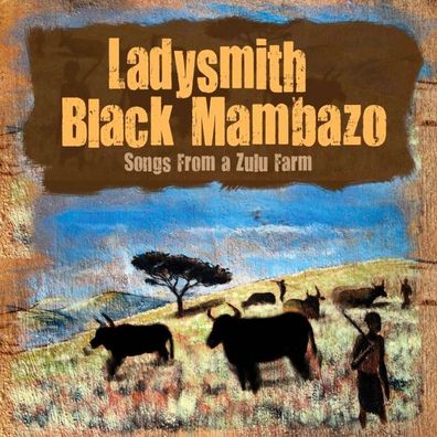 Ladysmith Black Mambazo: Songs From A Zulu Farm - jpc Schallpl