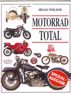 Motorrad Total - Eine Chronik der Motorradgeschichte mit 600 Farbfotos
