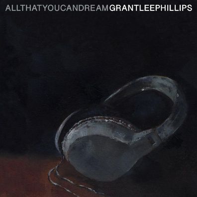 Grant-Lee Phillips: Grant-Lee Phillips - All That You Can Drea