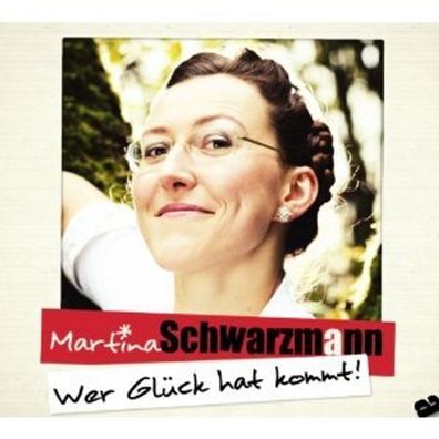 Martina Schwarzmann: Martina Schwarzmann: Wer Glück hat kommt!