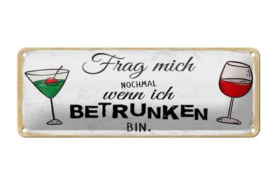 Blechschild Spruch 27x10 cm Frag mich nochmal wenn ich betrunken bin Schild