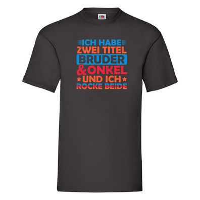 ich hab zwei Titel Bruder und Onkel und rock sie beide. T-Shirt Schwarz
