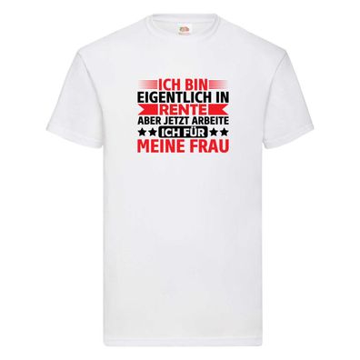 Arbeite für meine Frau | Rentner | Ruhestand | Pension T-Shirt Weiß