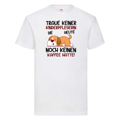 Traue keiner Kinderpflegerin | Kinder | Pflegeberuf T-Shirt Weiß