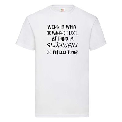 Im Wein ist die Wahrheit | Glühwein die Erleuchtung T-Shirt Weiß