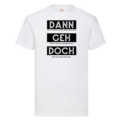 Dann geh doch | Kollegen | Jobwechsel | Abschied | Arbeit T-Shirt Weiß