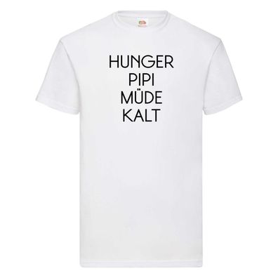 Hunger Pipi Müde Kalt T-Shirt Weiß