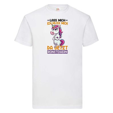 Lass mich ich muss mich da jetzt reinsteigern | Einhorn T-Shirt Weiß