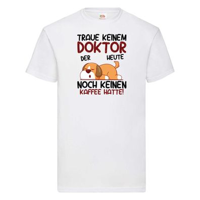 Traue keinem Doktor | Doktorand | Doktortitel T-Shirt Weiß