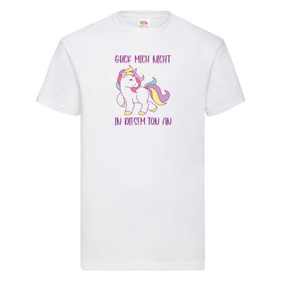 Guck mich nicht in diesem Ton an | Einhorn T-Shirt Weiß