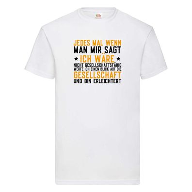 Gesellschaftsfähig | Gesellschaft | Erleichterung | Spruch T-Shirt Weiß