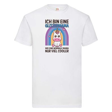 Glitzermama, wie normal, nur cooler | Einhorn T-Shirt Weiß