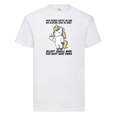 Kaffee nicht anfassen | drohendes Einhorn | Google Spruch T-Shirt Weiß