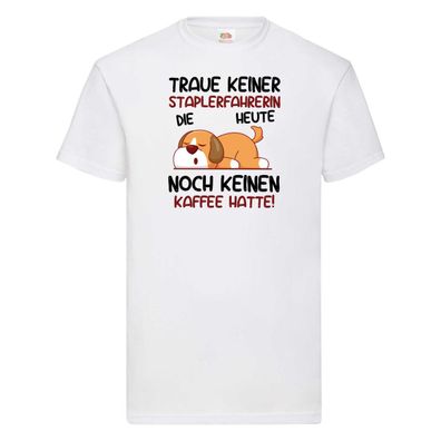 Traue keiner Staplerfahrerin | Gabelstapler T-Shirt Weiß