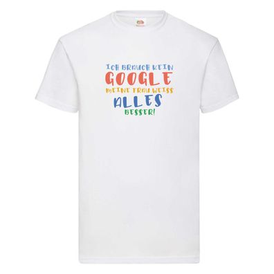 Meine Frau weiß alles besser | Google | Ehe | Gattin T-Shirt Weiß