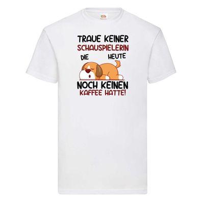Traue keiner Schauspielerin | Theater T-Shirt Weiß