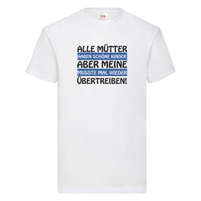 Alle Mütter haben schöne Kinder | Selbstbewusst | Spruch T-Shirt Weiß