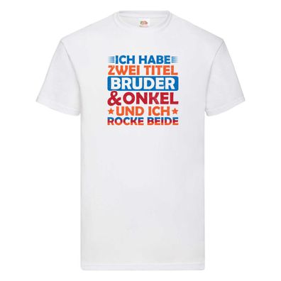 ich hab zwei Titel Bruder und Onkel und rock sie beide. T-Shirt Weiß
